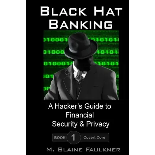Black Hat Banking: A Hacker's Guide to Financial Security & Privacy