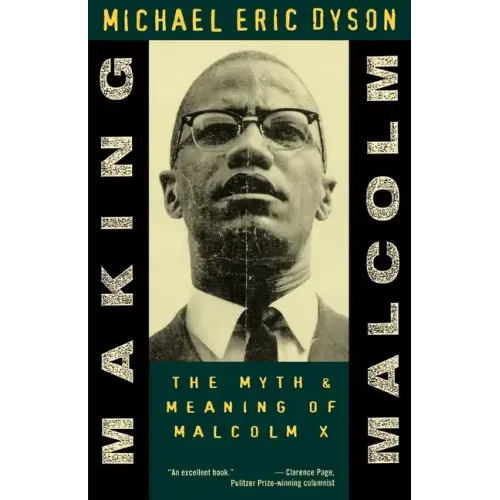 Making Malcolm: The Myth and Meaning of Malcolm X