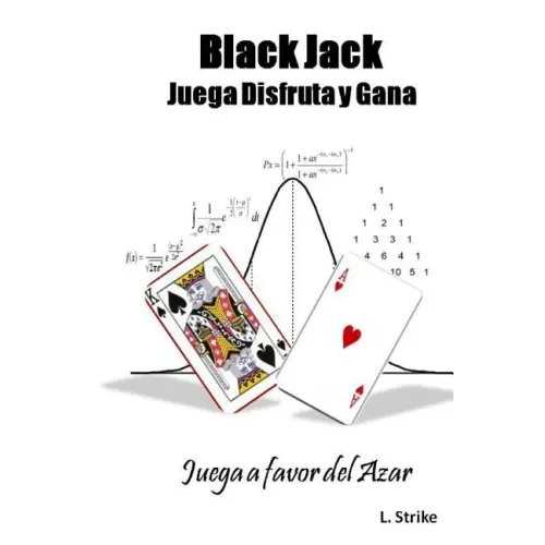 BLACKJACK. Juega, Disfruta y Gana: Juega a favor del Azar