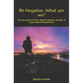 Rh Negative...What are we?: True Accounts of UFOs, Astral Projection, Murder, & Supernatural Phenomenon
