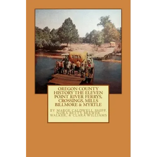 Oregon County History The Eleven Point River, Ferrys, Crossings, Mills Billmo