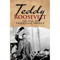 Teddy Roosevelt - The Soul of Progressive America: A Biography of Theodore Roosevelt - The Youngest President in US History