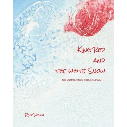King Red and the white Snow: and other tales for children