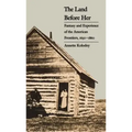 The Land Before Her: Fantasy and Experience of the American Frontiers, 1630-1860