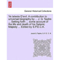 Ye Lateste D'Evil. a Contribution to Universal Biography by ... J. G. Taylire ... Setting Forth ... Some Account of the Life and Death of His Satanic