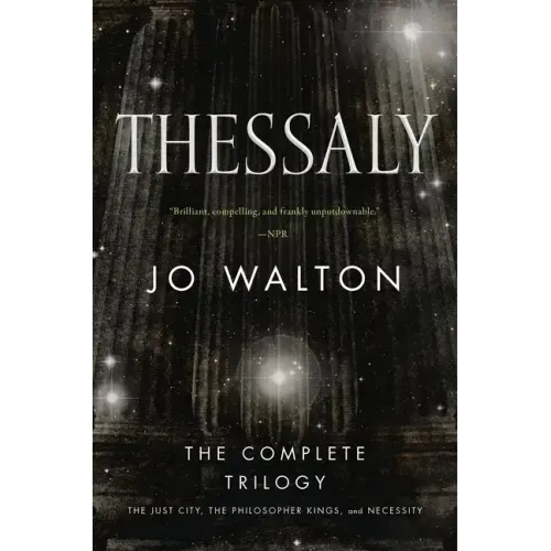 Thessaly: The Complete Trilogy (the Just City, the Philosopher Kings, Necessity)