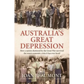 Australia's Great Depression: How a Nation Shattered by the Great War Survived the Worst Economic Crisis It Has Ever Faced