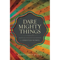 Dare Mighty Things: Mapping the Challenges of Leadership for Christian Women