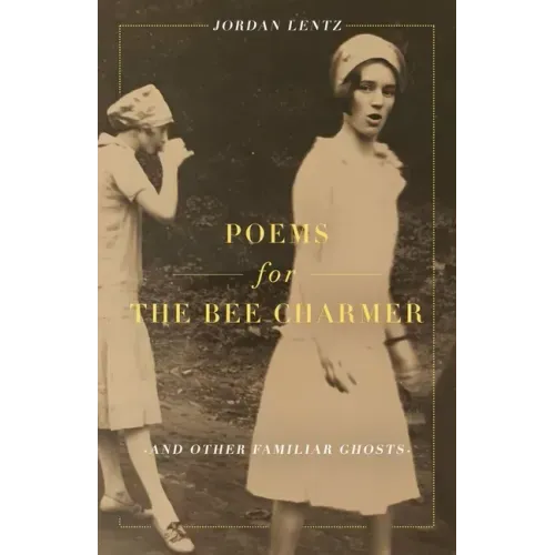 Poems for the Bee Charmer (And Other Familiar Ghosts)