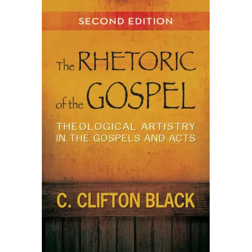 The Rhetoric of the Gospel: Theological Artistry in the Gospels and Acts