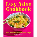 Easy Asian Cookbook: 100+ Takeout Favorites Made Simple