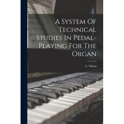 A System Of Technical Studies In Pedal-playing For The Organ