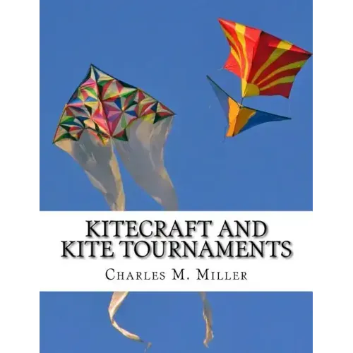 Kitecraft and Kite Tournaments: A Guide to Kite Making and Flying Kites