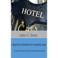 A Beginner's Handbook for Hospitality Sales: Practical Tips and Advice for New Sales Executives