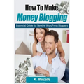 How To Make Money Blogging: Essential Guide for Newbie WordPress Bloggers