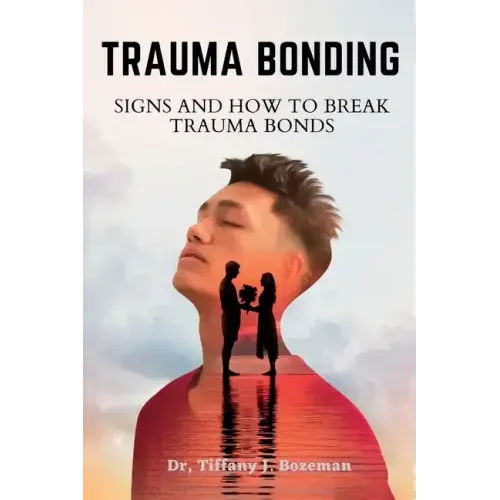 Trauma Bonding: Signs And How To Break Trauma Bonds