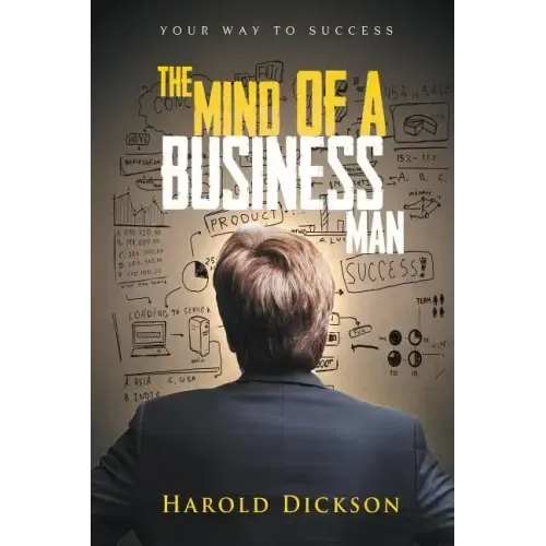 The Mind of a Business Man: Your Way to Success