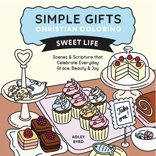 Simple Gifts Christian Coloring: Sweet Life: Scenes & Scripture That Celebrate Everyday Grace, Beauty & Joy Volume 2