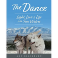 The Dance: Light, Love & Life With Two Wolves