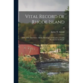 Vital Record of Rhode Island: 1636-1850: First Series: Births, Marriages and Deaths: a Family Register for the People; 18