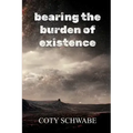 bearing the burden of existence