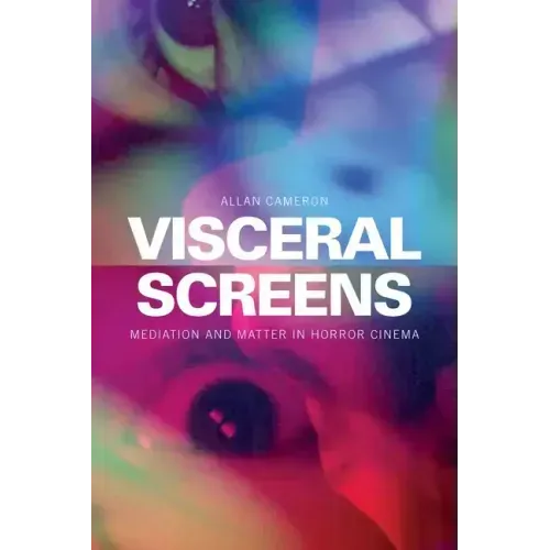 Visceral Screens: Mediation and Matter in Horror Cinema