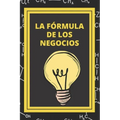 La Formula de Los Negocios: Ley de Pareto y estrategias para el exito en los negocios