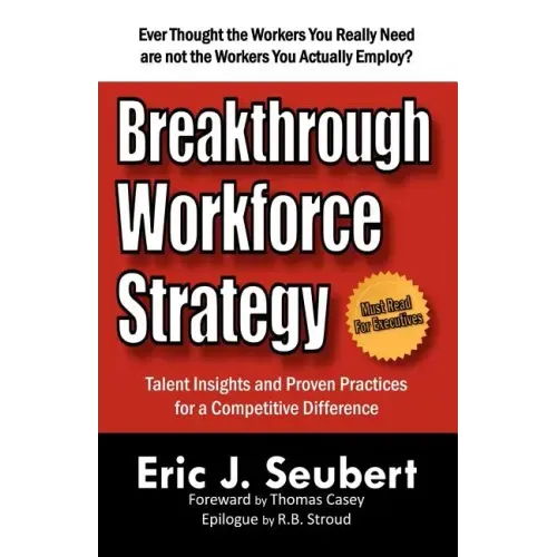 Breakthrough Workforce Strategy: Talent Insights and Proven Practices for a Competitive Difference