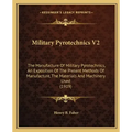 Military Pyrotechnics V2: The Manufacture of Military Pyrotechnics, an Exposition of the Present Methods of Manufacture, the Materials and Machi