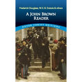A John Brown Reader: John Brown, Frederick Douglass, W.E.B. Du Bois & Others
