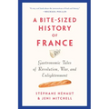 A Bite-Sized History of France: Gastronomic Tales of Revolution, War, and Enlightenment