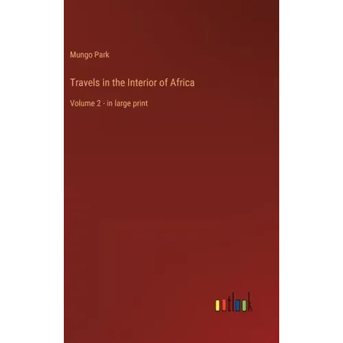 Travels in the Interior of Africa: Volume 2 - in large print