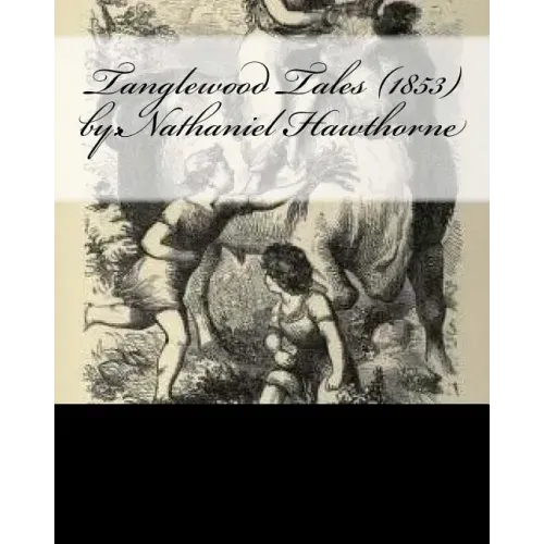 Tanglewood Tales (1853) by: Nathaniel Hawthorne