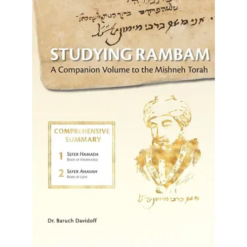 Studying Rambam. A Companion Volume to the Mishneh Torah.: Comprehensive Summary Volume 1.