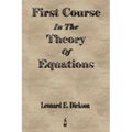 First Course In The Theory Of Equations