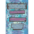 Girl Zines: Making Media, Doing Feminism