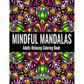 Mindful Mandalas: Adults Relaxing Coloring Book Featuring Mandala Patterns Coloring Book for Stress Relief and Relaxation
