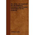 The Deity - An Argnment On The Existence, Attributes, And Personal Distinctions Of The Godhead