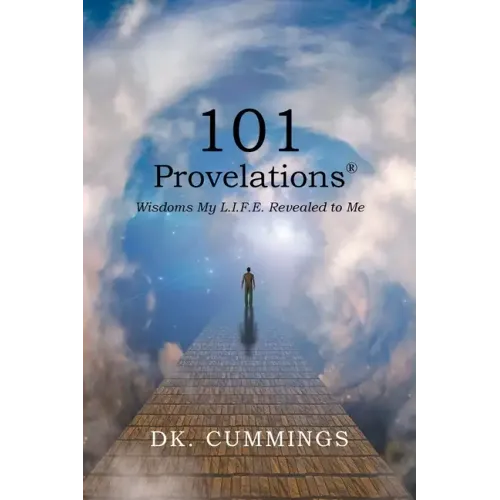 101 Provelations: Wisdoms My L.I.F.E. Revealed to Me