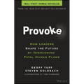Provoke: How Leaders Shape the Future by Overcoming Fatal Human Flaws