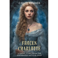 Frozen Charlotte: A Ghost Story from the Enchanted Antique Shop