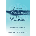 From Waiting to Wonder: A Journey of Infertility, Perseverance and Miracles