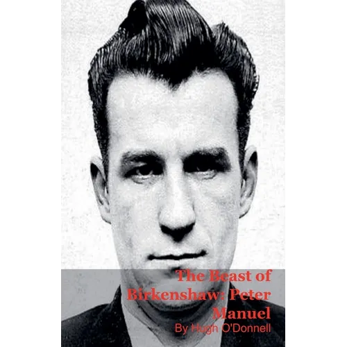The Beast of Birkenshaw: Peter Manuel