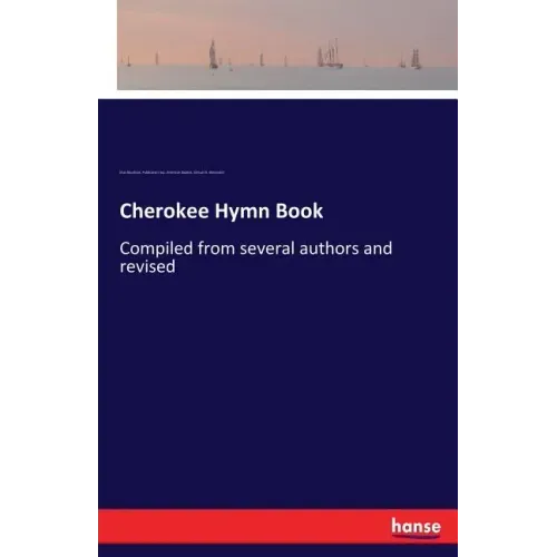 Cherokee Hymn Book: Compiled from several authors and revised