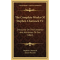 The Complete Works of Stephen Charnock V2: Discourse on the Existence and Attributes of God (1864)