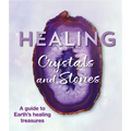 Healing Crystals and Stones: A Guide to Earth's Healing Treasures