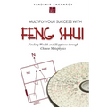 Multiply Your Success with Feng Shui: Finding Wealth and Happiness Through Chinese Metaphysics