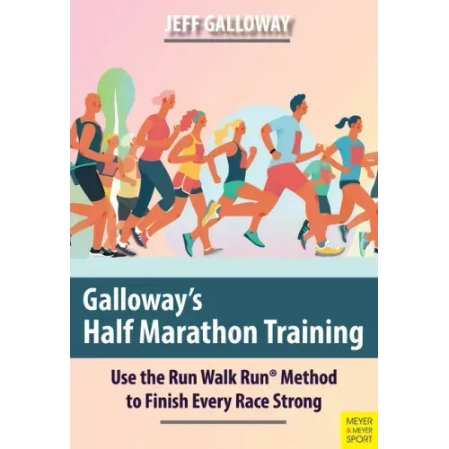 Galloway's Half Marathon Training: Use the Run Walk Run Method to Finish Every Race Strong