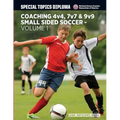 Coaching 4v4, 7v7 & 9v9 Small Sided Soccer - Volume 1