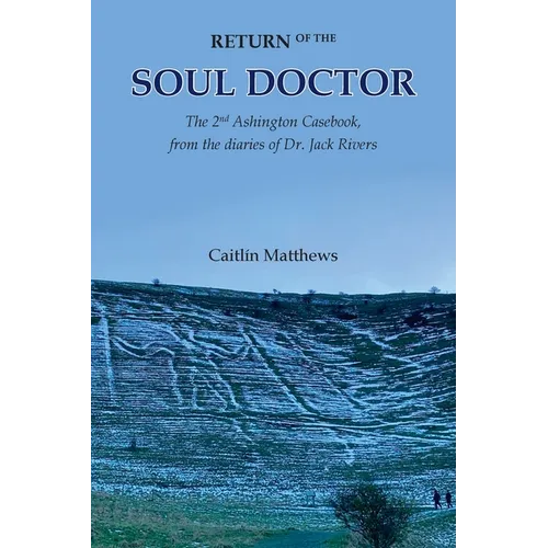 Return of the Soul Doctor: The 2nd Ashington Casebook, from the diaries of Dr. Jack Rivers